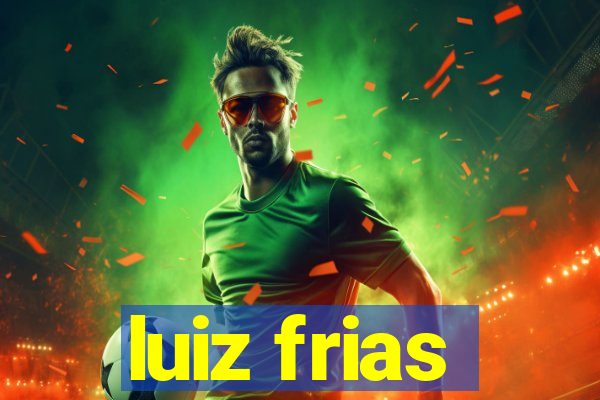 luiz frias